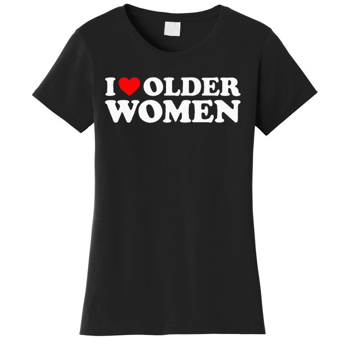 I Love Older Women Women's T-Shirt