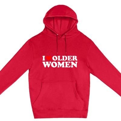 I Love Older Women Premium Pullover Hoodie