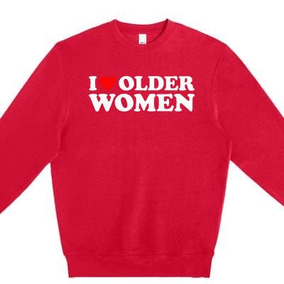 I Love Older Women Premium Crewneck Sweatshirt