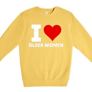 I Love Older Women I Heart Older Women Funny Sarcastic Humor Premium Crewneck Sweatshirt