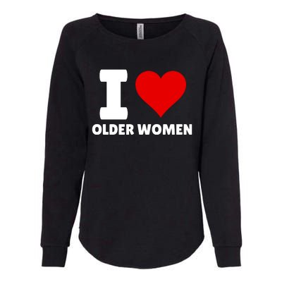 I Love Older Women I Heart Older Women Funny Sarcastic Humor Womens California Wash Sweatshirt