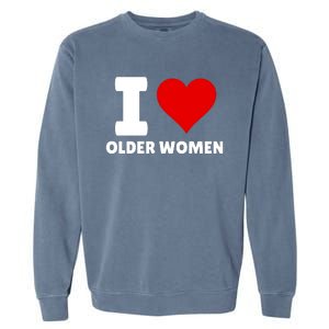 I Love Older Women I Heart Older Women Funny Sarcastic Humor Garment-Dyed Sweatshirt