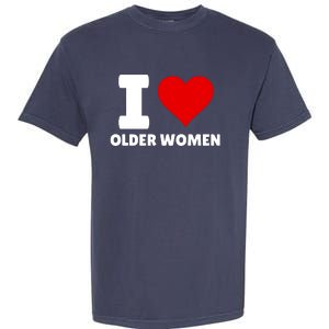 I Love Older Women I Heart Older Women Funny Sarcastic Humor Garment-Dyed Heavyweight T-Shirt