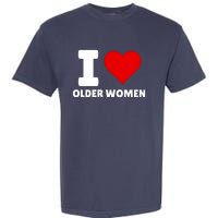 I Love Older Women I Heart Older Women Funny Sarcastic Humor Garment-Dyed Heavyweight T-Shirt