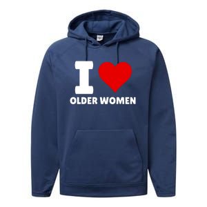 I Love Older Women I Heart Older Women Funny Sarcastic Humor Performance Fleece Hoodie