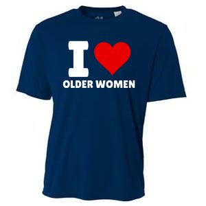 I Love Older Women I Heart Older Women Funny Sarcastic Humor Cooling Performance Crew T-Shirt