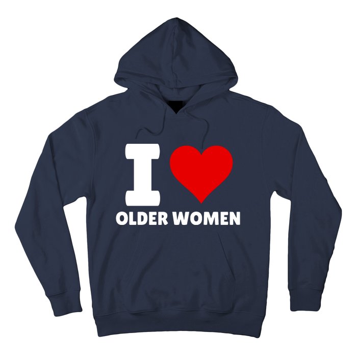 I Love Older Women I Heart Older Women Funny Sarcastic Humor Hoodie