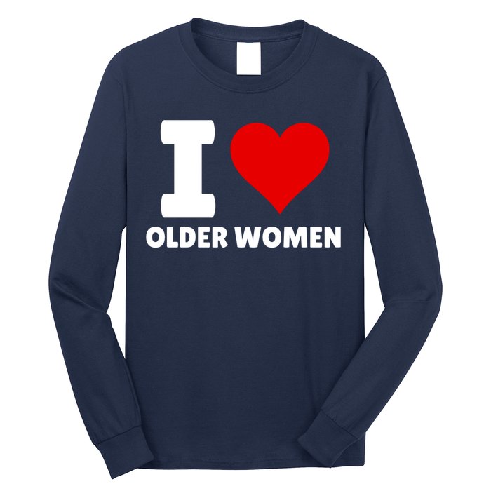 I Love Older Women I Heart Older Women Funny Sarcastic Humor Long Sleeve Shirt