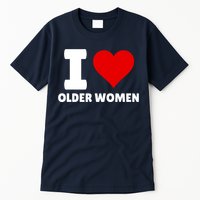 I Love Older Women I Heart Older Women Funny Sarcastic Humor Tall T-Shirt