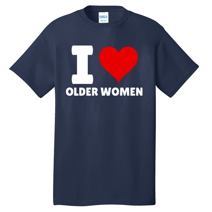 I Love Older Women I Heart Older Women Funny Sarcastic Humor Tall T-Shirt