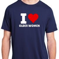 I Love Older Women I Heart Older Women Funny Sarcastic Humor Adult ChromaSoft Performance T-Shirt