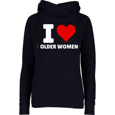 I Love Older Women I Heart Older Women Funny Sarcastic Humor Womens Funnel Neck Pullover Hood