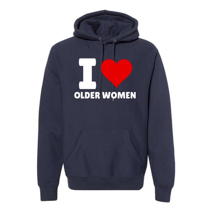 I Love Older Women I Heart Older Women Funny Sarcastic Humor Premium Hoodie