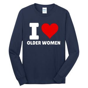 I Love Older Women I Heart Older Women Funny Sarcastic Humor Tall Long Sleeve T-Shirt