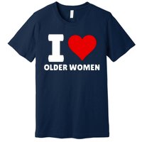 I Love Older Women I Heart Older Women Funny Sarcastic Humor Premium T-Shirt