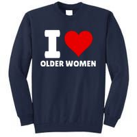 I Love Older Women I Heart Older Women Funny Sarcastic Humor Tall Sweatshirt