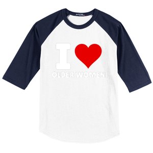 I Love Older Women I Heart Older Women Funny Sarcastic Humor Baseball Sleeve Shirt