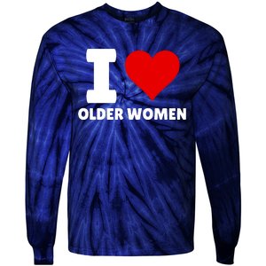 I Love Older Women I Heart Older Women Funny Sarcastic Humor Tie-Dye Long Sleeve Shirt