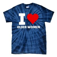 I Love Older Women I Heart Older Women Funny Sarcastic Humor Tie-Dye T-Shirt