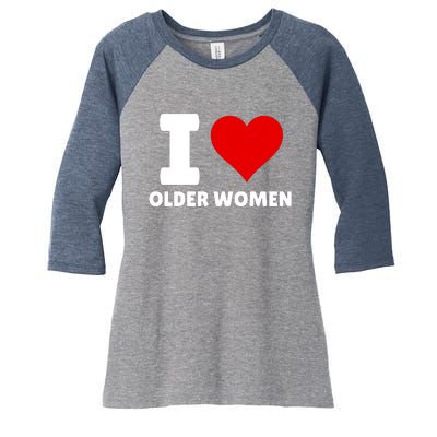 I Love Older Women I Heart Older Women Funny Sarcastic Humor Women's Tri-Blend 3/4-Sleeve Raglan Shirt