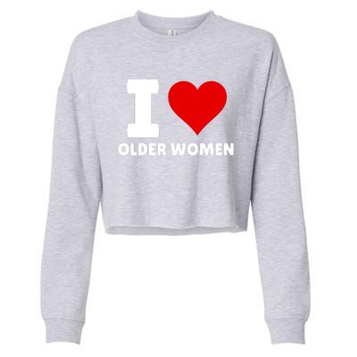 I Love Older Women I Heart Older Women Funny Sarcastic Humor Cropped Pullover Crew