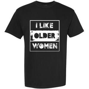 I Like Older Women Garment-Dyed Heavyweight T-Shirt