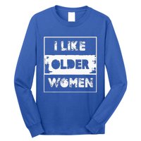 I Like Older Women Long Sleeve Shirt