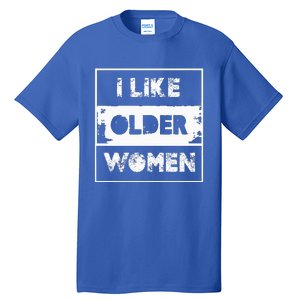 I Like Older Women Tall T-Shirt