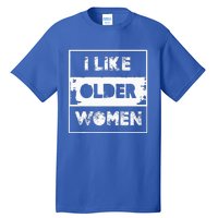 I Like Older Women Tall T-Shirt