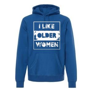 I Like Older Women Premium Hoodie