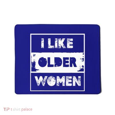 I Like Older Women Mousepad