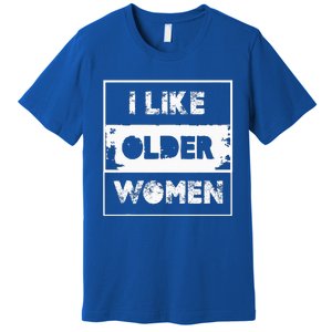 I Like Older Women Premium T-Shirt