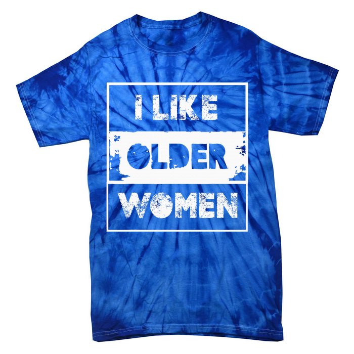 I Like Older Women Tie-Dye T-Shirt