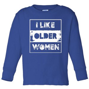 I Like Older Women Toddler Long Sleeve Shirt