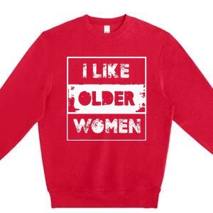 I Like Older Women Premium Crewneck Sweatshirt