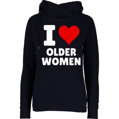 I Love Older Women I Heart Older Women Funny Sarcastic Humor Womens Funnel Neck Pullover Hood