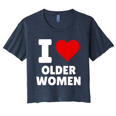 I Love Older Women I Heart Older Women Funny Sarcastic Humor Women's Crop Top Tee