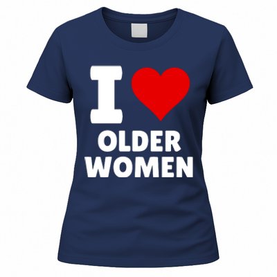 I Love Older Women I Heart Older Women Funny Sarcastic Humor Women's T-Shirt