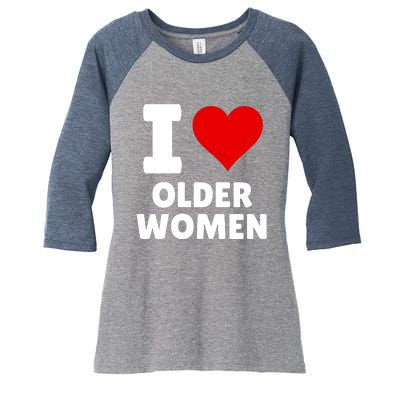 I Love Older Women I Heart Older Women Funny Sarcastic Humor Women's Tri-Blend 3/4-Sleeve Raglan Shirt