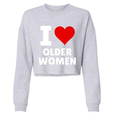 I Love Older Women I Heart Older Women Funny Sarcastic Humor Cropped Pullover Crew