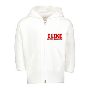 I Like Older Women Funny Saying Toddler Zip Fleece Hoodie