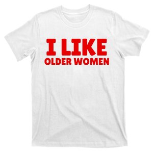 I Like Older Women Funny Saying T-Shirt