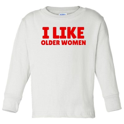 I Like Older Women Funny Saying Toddler Long Sleeve Shirt