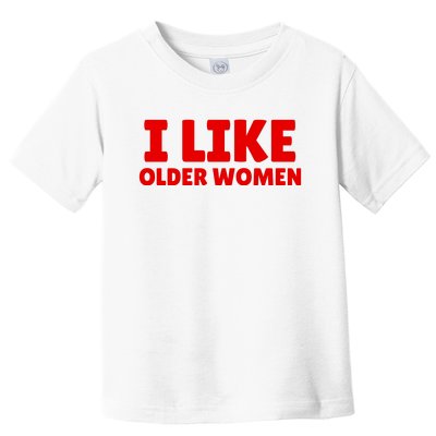 I Like Older Women Funny Saying Toddler T-Shirt