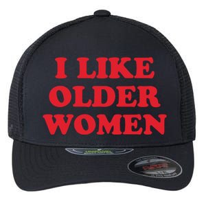 I Like Older Women Flexfit Unipanel Trucker Cap