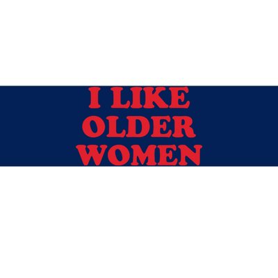 I Like Older Women Bumper Sticker