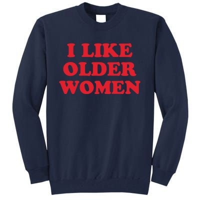 I Like Older Women Tall Sweatshirt