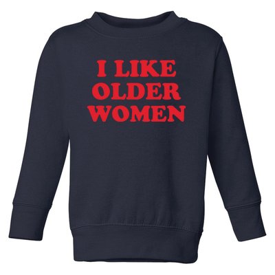 I Like Older Women Toddler Sweatshirt