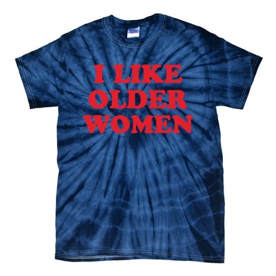 I Like Older Women Tie-Dye T-Shirt