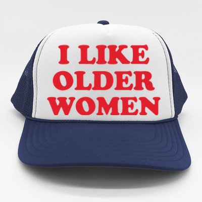 I Like Older Women Trucker Hat